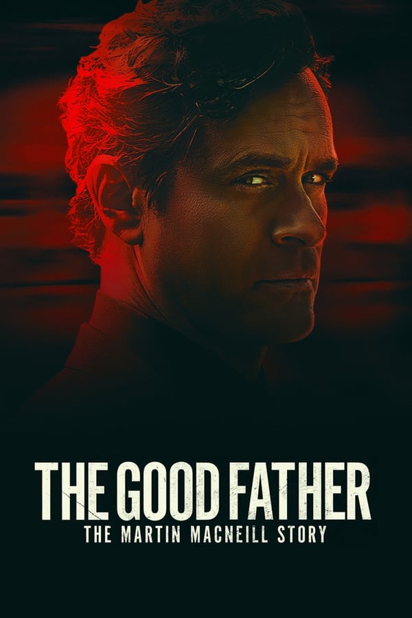 مشاهدة فيلم The Good Father: The Martin MacNeill Story 2021 مترجم